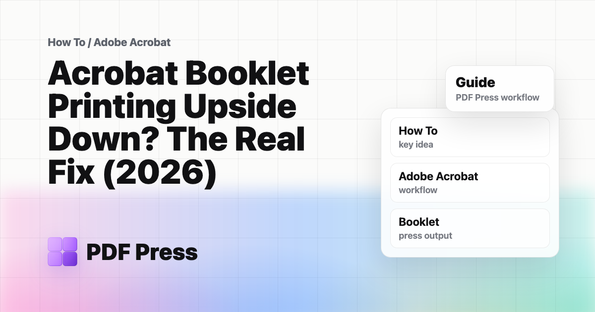 Acrobat Booklet Printing Upside Down? The Real Fix (2026) cover illustration