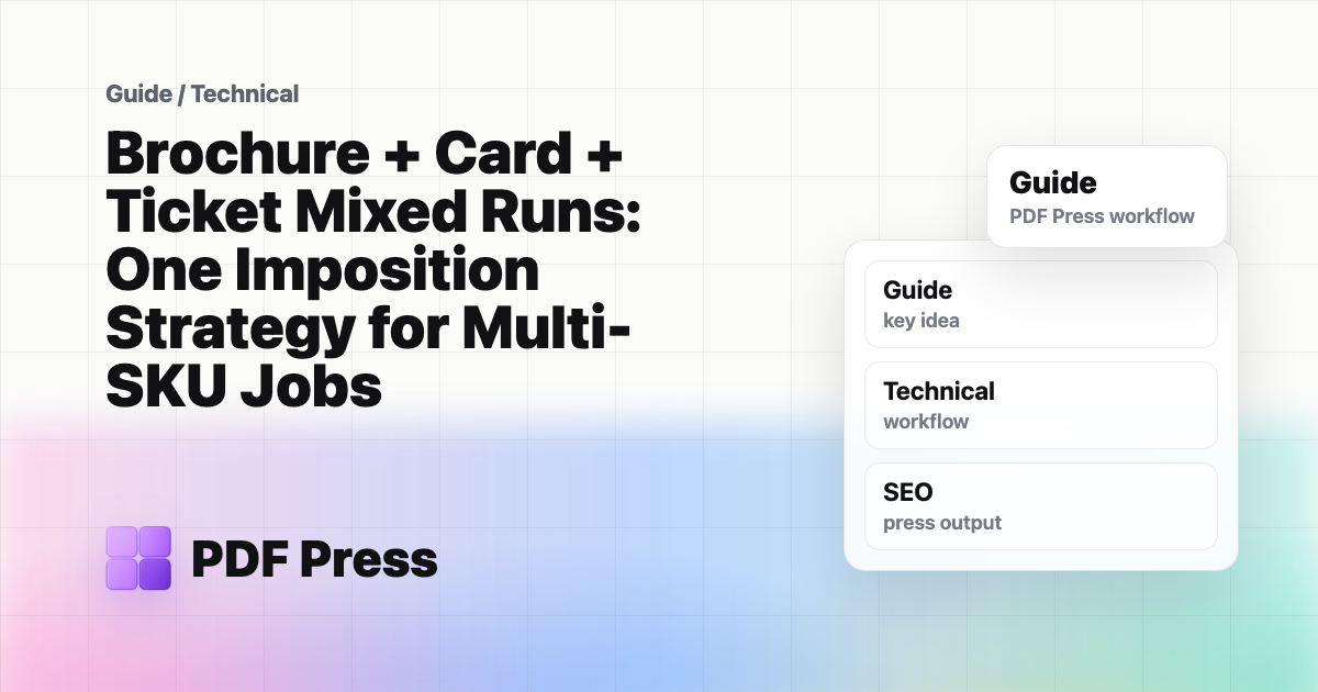 Brochure + Card + Ticket Mixed Runs: One Imposition Strategy for Multi-SKU Jobs — Production strategy for mixed brochure, card, and ticket runs using one… (PDF Press guide cover illustration)